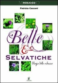 Belle e selvatiche. Elogio delle erbacce - Patrizia Cecconi - copertina