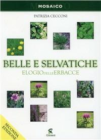 Belle e selvatiche. Elogio delle erbacce - Patrizia Cecconi - copertina