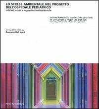 Lo stress ambientale nel progetto dell'ospedale pediatrico. Indirizzi tecnici e suggestioni architettoniche. Ediz. italiana e inglese - copertina