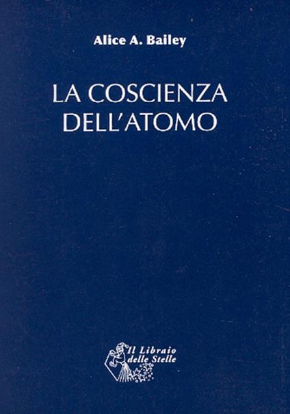 La coscienza dell'atomo - Alice A. Bailey - copertina