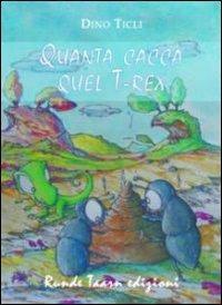 Quanta cacca quel T-Rex - Dino Ticli - copertina