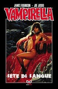 Sete di sangue. Vampirella - James Robinson,Joe Jusko - copertina