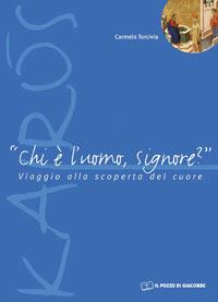 Chi è l'uomo signore? Viaggio alla scoperta del cuore - Carmelo Torcivia - copertina