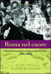 Roma nel cuore. Gli anni romani di san Josemaria Escrivà (1946-1975) - Pilar Urbano - copertina