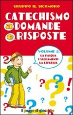 Catechismo a domande e risposte. Vol. 2: La Pasqua, i sacramenti, la liturgia