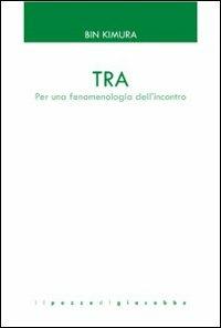 Tra. Per una fenomenologia dell'incontro - Bin Kimura - copertina