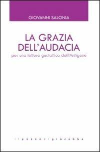 La grazia dell'audacia. Per una lettura gestaltica dell'Antigone - Giovanni Salonia - copertina