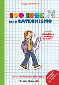 100 idee per il catechismo. Ediz. illustrata. Vol. 2: La Bibbia e il tempo di Gesù - Silvia Vecchini - copertina