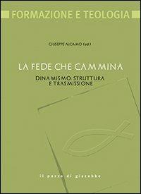 La fede che cammina. Dinamismo, struttura e trasmissione - copertina