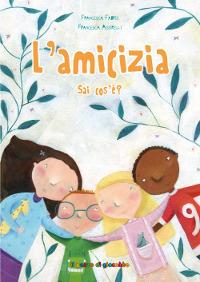 L' amicizia sai cos'è? Ediz. illustrata - Francesca Fabris - copertina