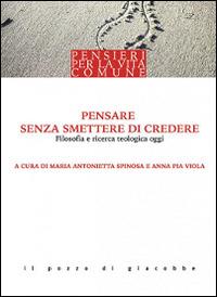 Pensare senza smettere di credere. Filosofia e ricerca teologica oggi - copertina