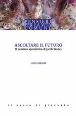 Ascoltare il futuro. Il pensiero apocalittico di Jacob Taubes