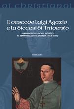 Il vescovo Luigi Agazio e la diocesi di Trivento. Un episcopato lungo e incisivo al tempo dell'unità d'Italia (1854-1887)