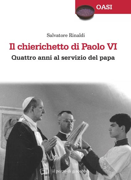 Il chierichetto di Paolo VI. Quattro anni al servizio del papa - Salvatore Rinaldi - copertina