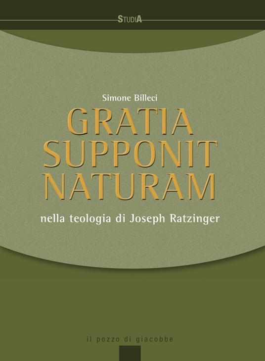 Gratia supponit naturam. Nella teologia di Joseph Ratzinger - Simone Billeci - copertina