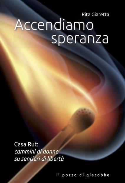 Accendiamo speranza. Casa Rut: cammini di donne su sentieri di libertà - Rita Giaretta - copertina