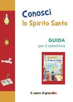 Conosci lo Spirito Santo. Guida per il catechista