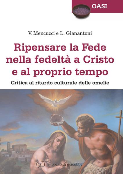 Ripensare la fede nella fedeltà a Cristo e al proprio tempo. Critica al ritardo culturale delle omelie - Vittorio Mencucci,Luigi Gianantoni - copertina