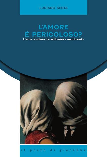 L' amore è pericoloso? L'eros cristiano fra astinenza e matrimonio - Luciano Sesta - copertina