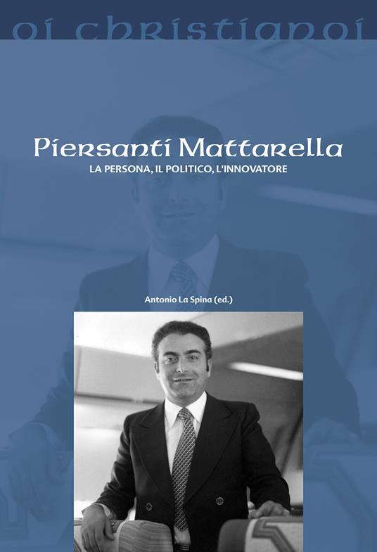 Piersanti Mattarella. La persona, il politico, l'innovatore - copertina