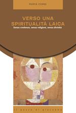 Verso una spiritualità laica. Senza credenze, senza religioni, senza divinità