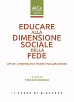 Educare alla dimensione sociale della fede. Contesti, interrogativi, prospettive catechetiche