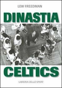 Dinastia Celtics. L'ascesa dei Boston Celtics - Lew Freedman - copertina