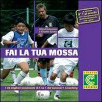 Fai la tua mossa. I 26 migliori movimenti di 1 vs 1 del Coerver Coaching. Con 3 DVD - Alfred Galustian,Charlie Cooke - copertina