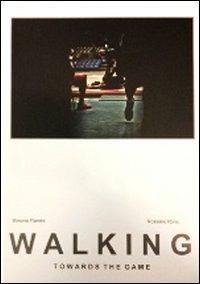 Walking towards the game - Simone Flamini,Rossano Ronci - copertina