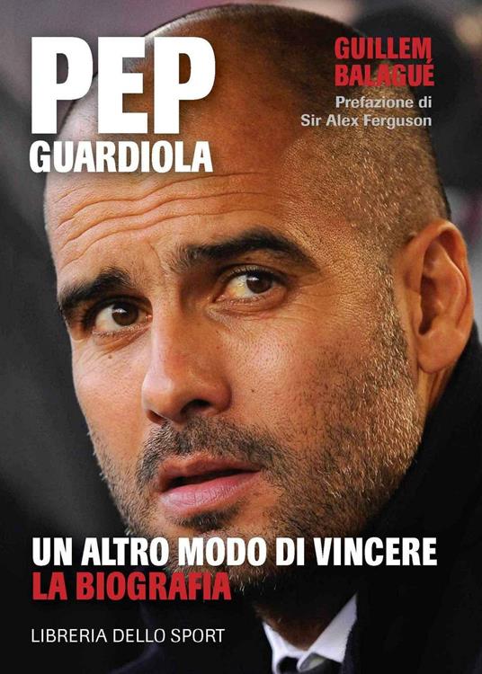 Pep Guardiola. Un altro modo di vincere. La biografia - Guillem Balague - copertina