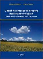 L' Italia ha smesso di credere nell'alta tecnologia? Voci e testimonianze dell'Italia che innova