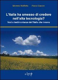 L' Italia ha smesso di credere nell'alta tecnologia? Voci e testimonianze dell'Italia che innova - Moreno Muffatto,Paolo Giacon - copertina