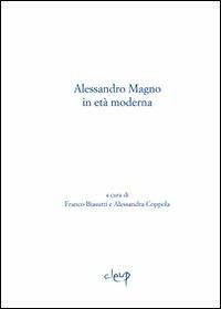 Alessandro Magno in età moderna - Franco Biasutti,Alessandra Coppola - copertina