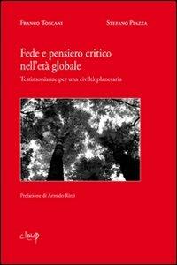 Fede e pensiero critico nell'età globale. Testimonianze per una civiltà planetaria - Franco Toscani,Stefano Piazza - copertina