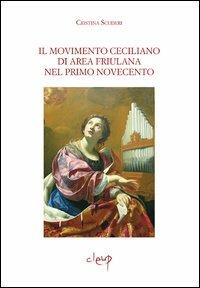 Il movimento ceciliano di area friulana nel primo Novecento. Con CD-ROM - Cristina Scuderi - copertina