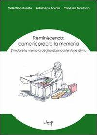 Reminiscenza: come ricordare la memoria - Valentina Busato,Adalberto Bordin,Vanessa Mantoan - copertina