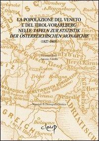 La popolazione del veneto e del Tirot-Vorarlberg nelle Tafeln zur Statistik der Osterrechischen monarchie (1827-1865) - Fiorenzo Rossi,Antonio Fanolla - copertina