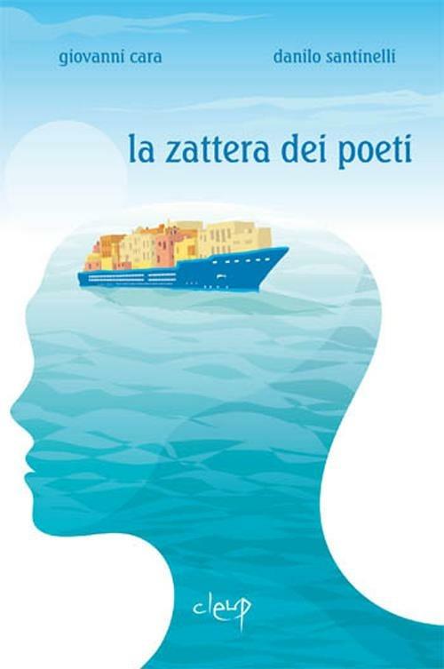 La zattera dei poeti. Favola in versi - Giovanni Cara,Danilo Santinelli - copertina