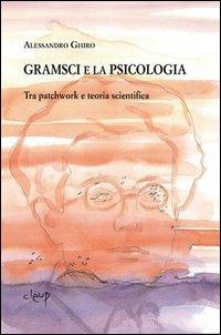 Gramsci e la psicologia. Tra patchwork e teoria scientifica - Alessandro Ghiro - copertina