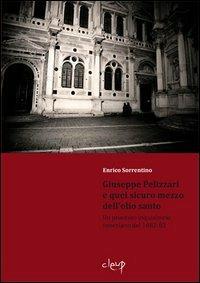 Giuseppe Pelizzari e quel sicuro mezzo dell'olio santo. Un processo inquisitorio veneziano del 1682-83 - Enrico Sorrentino - copertina