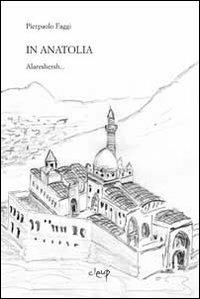 In Anatolia. Alareshersh... - Pierpaolo Faggi - copertina