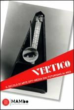 Vertigo Art & Media. Il secolo di arte off media dal futurismo al web