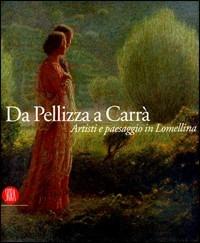 Da Pellizza a Carrà. Artisti e paesaggio in Lomellina. Catalogo della mostra (Vigevano, 22 settembre-18 novembre 2007) - Alberto Ghinzani - copertina