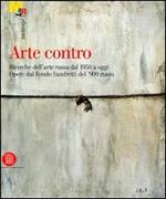 Arte contro. Ricerche dell'arte russa dal 1950 a oggi. Opere dal Fondo Sandretti del '900 russo. Catalogo della Mostra (Rovereto, 13 ottobre 2007-20 gennaio 2008)