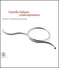 Gioiello italiano contemporaneo. Tecniche e materiali tra arte e design - copertina