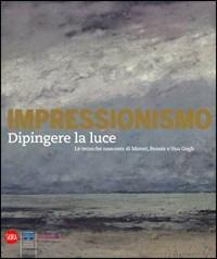 Dipingere la luce. Le tecniche nascoste degli impressionisti - Iris Schaefer,Katja Lewerentz,Caroline von Saint-George - copertina