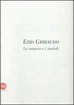Ezio Gribaudo. La materia e i simboli