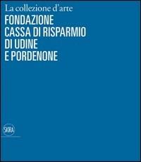 La collezione d'arte della Cassa di Risparmio di Udine e Pordenone - Giuseppe Bergamini - copertina