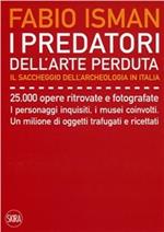 I predatori dell'arte perduta. Il saccheggio dell'archeologia in Italia