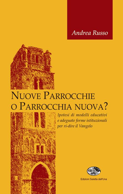 Nuove parrocchie o parrocchia nuova? Ipotesi di modelli educativi e adeguate forme istituzionali per ri-dire il Vangelo - Andrea Russo - copertina